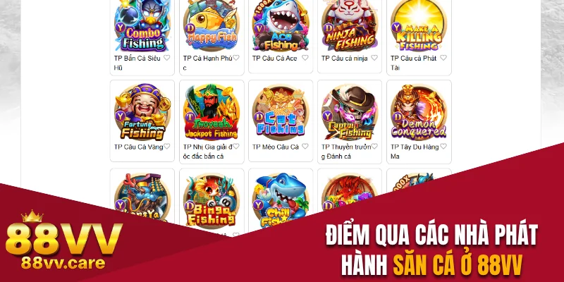 Bắn Cá 88VV - Chinh Phục Đại Dương Săn Kho Báu Lớn 2025 2 Điểm qua các nhà phát hành săn cá ở nhà cái 88VV